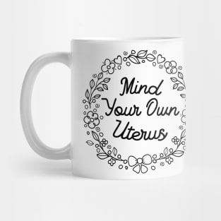 Mind your own Uterus Mug